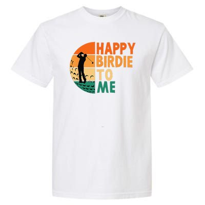 Happy Birdie To Me Golf Golfing Golfer Funny Player Birthday Garment-Dyed Heavyweight T-Shirt