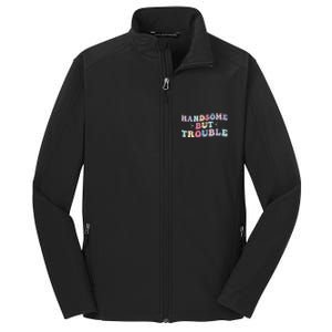 Handsome But Trouble Funny Core Soft Shell Jacket