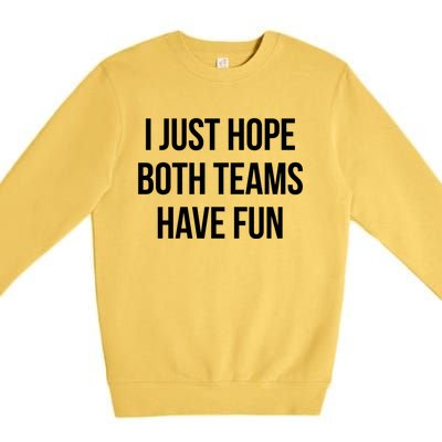 Hope Both Teams Have Fun Cute Gameday Gift Premium Crewneck Sweatshirt