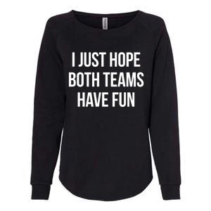 Hope Both Teams Have Fun Cute Gameday Gift Womens California Wash Sweatshirt