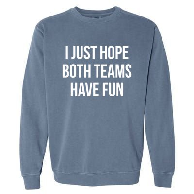 Hope Both Teams Have Fun Cute Gameday Gift Garment-Dyed Sweatshirt