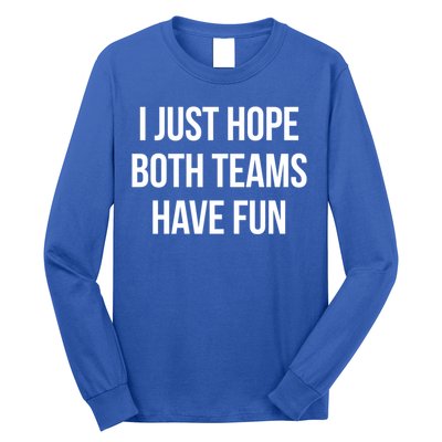 Hope Both Teams Have Fun Cute Gameday Gift Long Sleeve Shirt