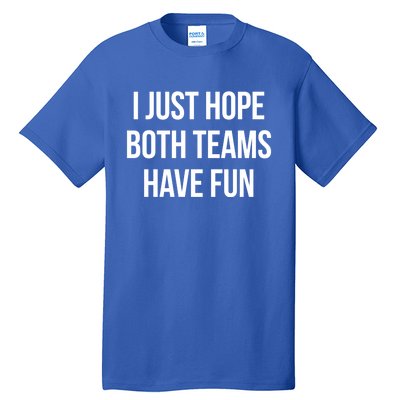 Hope Both Teams Have Fun Cute Gameday Gift Tall T-Shirt