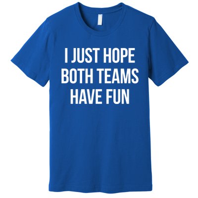 Hope Both Teams Have Fun Cute Gameday Gift Premium T-Shirt