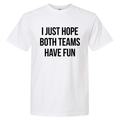 Hope Both Teams Have Fun Cute Gameday Gift Garment-Dyed Heavyweight T-Shirt