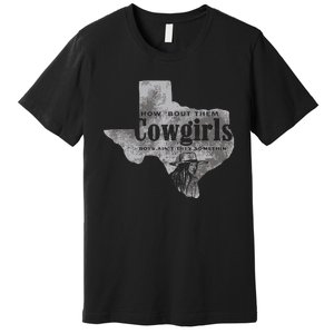 How Bout Them Cowgirls Boy Aint They Somethin Premium T-Shirt