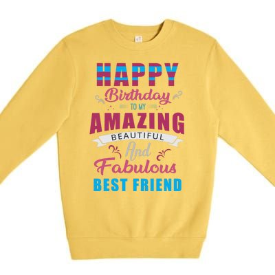 Happy Birthday To My Amazing Beautiful And Fabulous Best Friend Premium Crewneck Sweatshirt