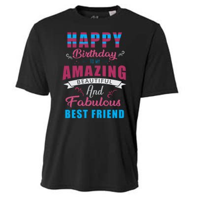 Happy Birthday To My Amazing Beautiful And Fabulous Best Friend Cooling Performance Crew T-Shirt