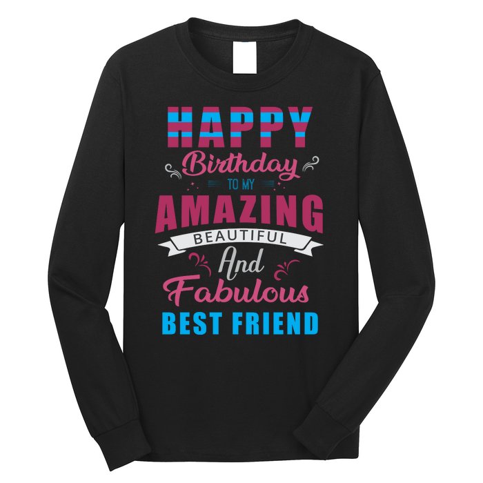 Happy Birthday To My Amazing Beautiful And Fabulous Best Friend Long Sleeve Shirt