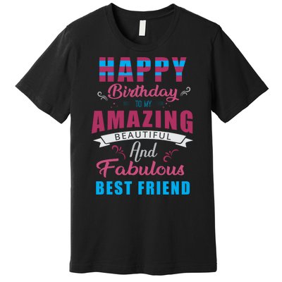 Happy Birthday To My Amazing Beautiful And Fabulous Best Friend Premium T-Shirt