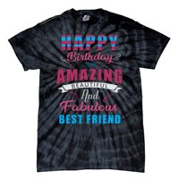 Happy Birthday To My Amazing Beautiful And Fabulous Best Friend Tie-Dye T-Shirt