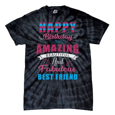 Happy Birthday To My Amazing Beautiful And Fabulous Best Friend Tie-Dye T-Shirt