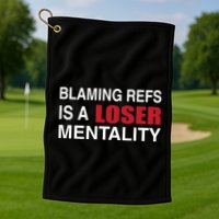 How Bout Those Chief Blaming Refs Is A Loser Mentality Golf Towel