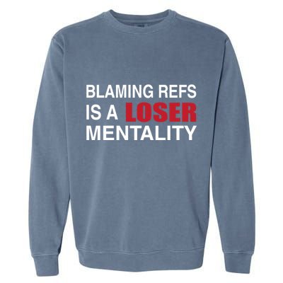 How Bout Those Chief Blaming Refs Is A Loser Mentality Garment-Dyed Sweatshirt