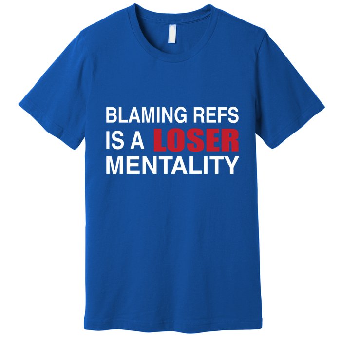 How Bout Those Chief Blaming Refs Is A Loser Mentality Premium T-Shirt