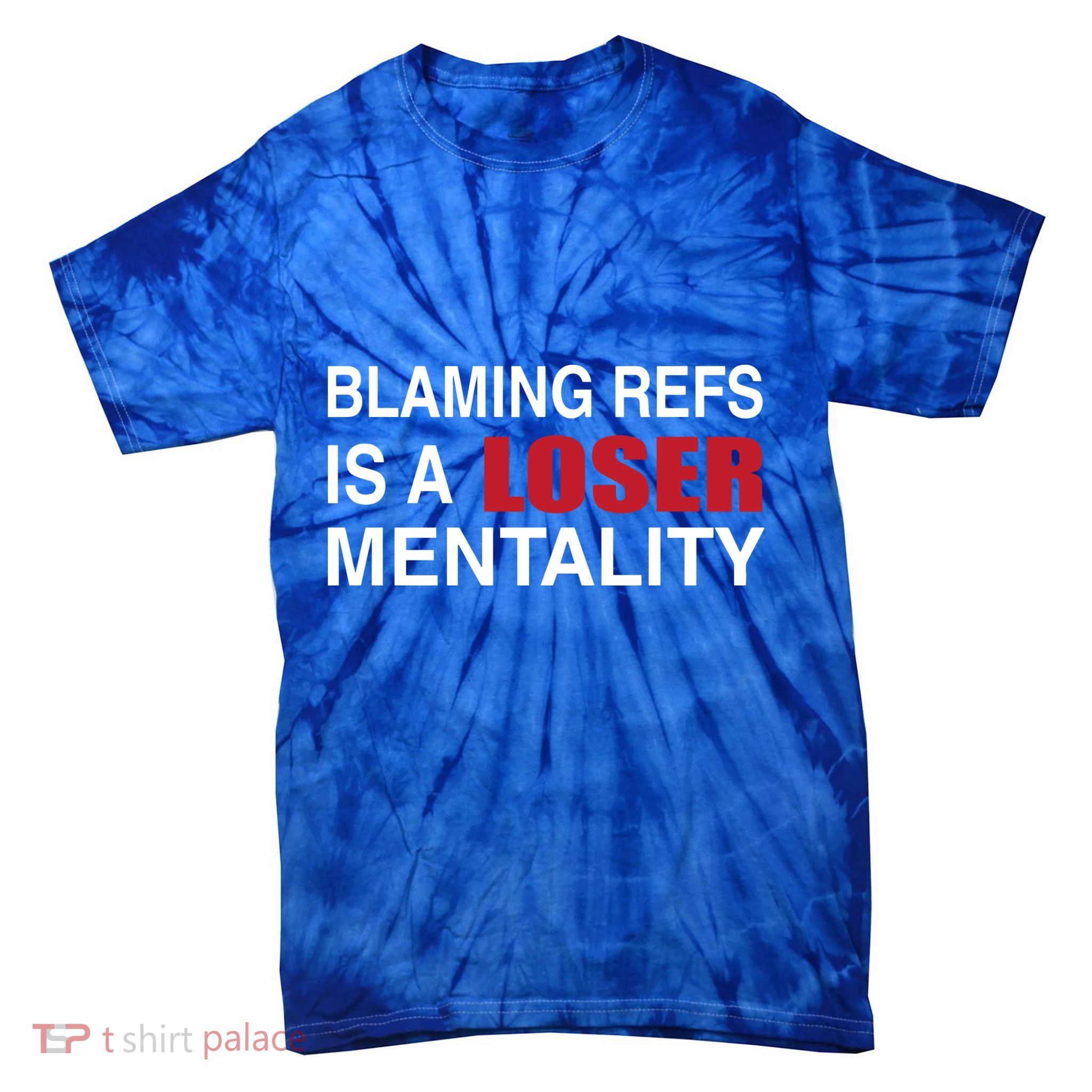 How Bout Those Chief Blaming Refs Is A Loser Mentality Tie-Dye T-Shirt