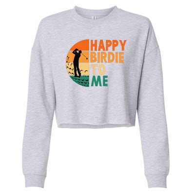 Happy Birdie To Me Golf Golfing Golfer Funny Player Birthday Cropped Pullover Crew