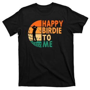 Happy Birdie To Me Golf Golfing Golfer Funny Player Birthday T-Shirt