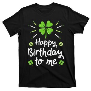 Happy Birthday To Me St Patricks Day Lucky Birthday Shamrock T-Shirt