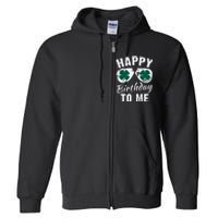 Happy Birthday To Me St Patricks Day 2024 Lucky Birthday Full Zip Hoodie