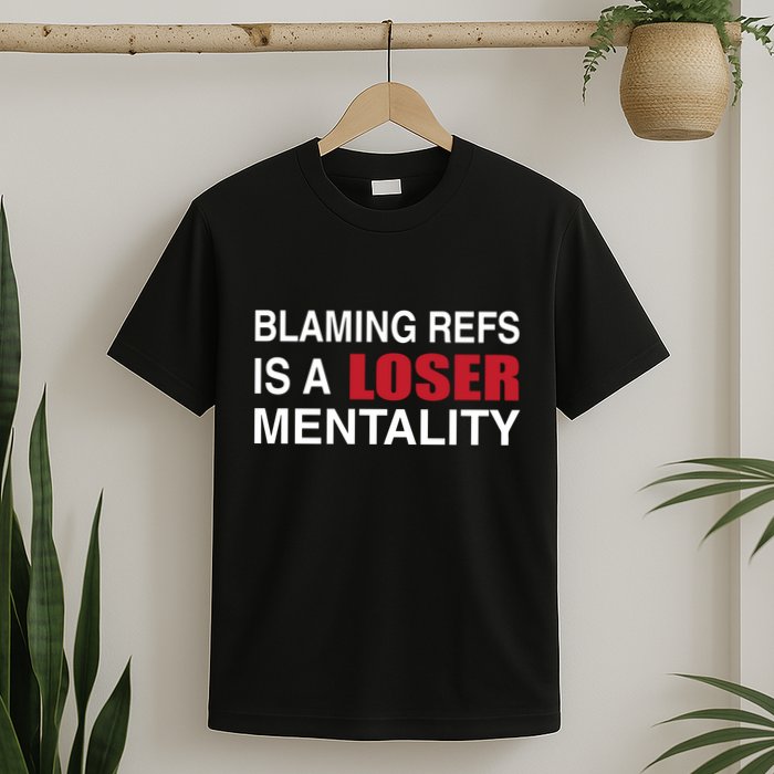 How Bout Those Blaming Refs Is A Loser Mentality T-Shirt
