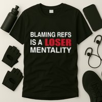 How Bout Those Blaming Refs Is A Loser Mentality T-Shirt