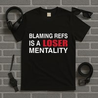 How Bout Those Blaming Refs Is A Loser Mentality T-Shirt