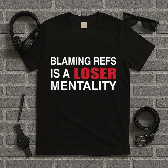 How Bout Those Blaming Refs Is A Loser Mentality T-Shirt