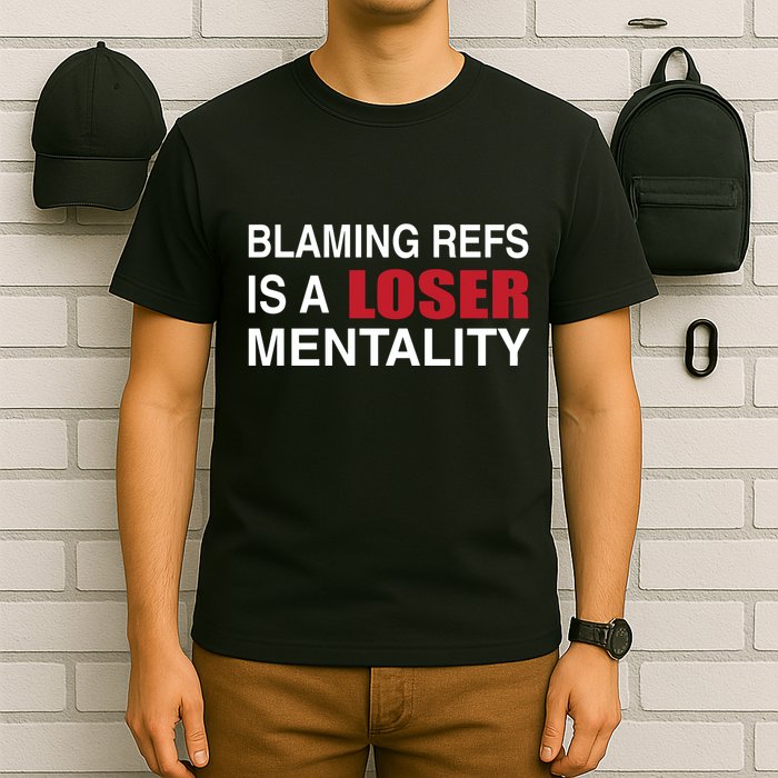 How Bout Those Blaming Refs Is A Loser Mentality T-Shirt