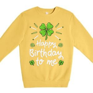 Happy Birthday To Me St Patricks Day Lucky Birthday Shamrock Premium Crewneck Sweatshirt