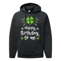 Happy Birthday To Me St Patricks Day Lucky Birthday Shamrock Performance Fleece Hoodie