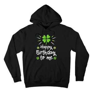 Happy Birthday To Me St Patricks Day Lucky Birthday Shamrock Hoodie