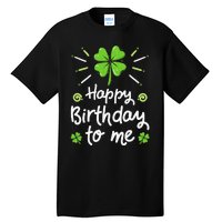 Happy Birthday To Me St Patricks Day Lucky Birthday Shamrock Tall T-Shirt