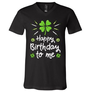 Happy Birthday To Me St Patricks Day Lucky Birthday Shamrock V-Neck T-Shirt