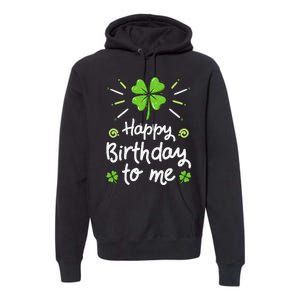 Happy Birthday To Me St Patricks Day Lucky Birthday Shamrock Premium Hoodie