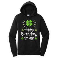 Happy Birthday To Me St Patricks Day Lucky Birthday Shamrock Women's Pullover Hoodie