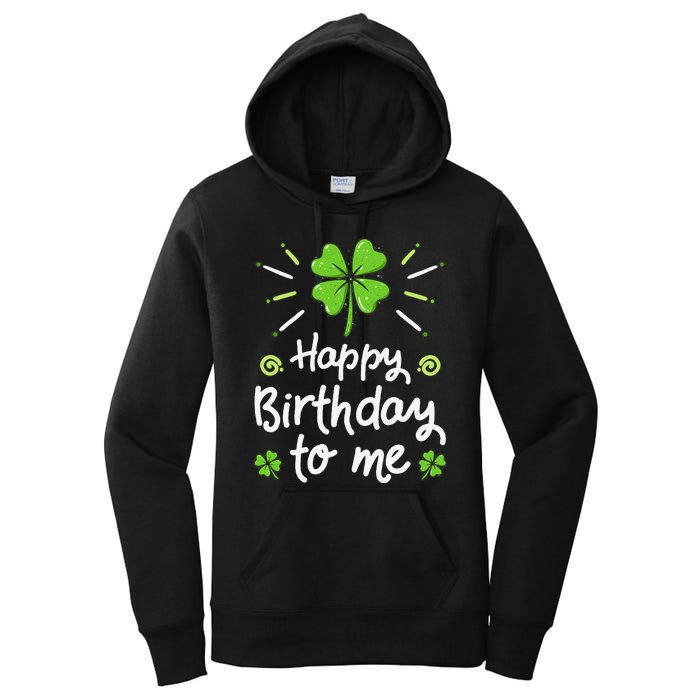 Happy Birthday To Me St Patricks Day Lucky Birthday Shamrock Women's Pullover Hoodie