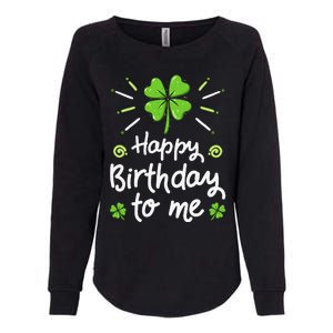 Happy Birthday To Me St Patricks Day Lucky Birthday Shamrock Womens California Wash Sweatshirt