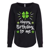 Happy Birthday To Me St Patricks Day Lucky Birthday Shamrock Womens California Wash Sweatshirt