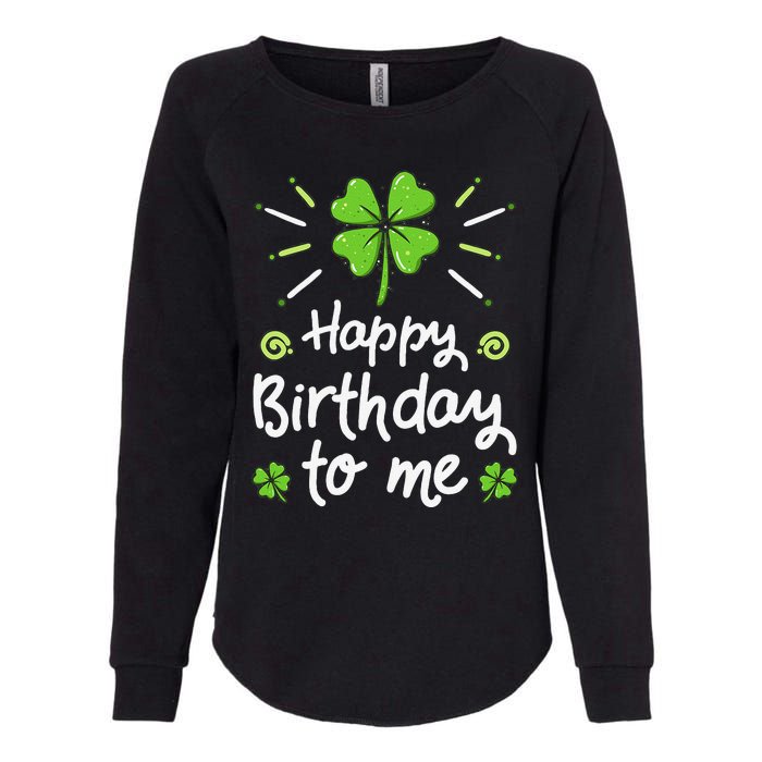 Happy Birthday To Me St Patricks Day Lucky Birthday Shamrock Womens California Wash Sweatshirt