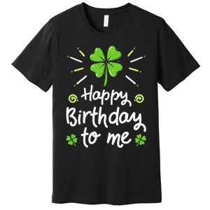 Happy Birthday To Me St Patricks Day Lucky Birthday Shamrock Premium T-Shirt