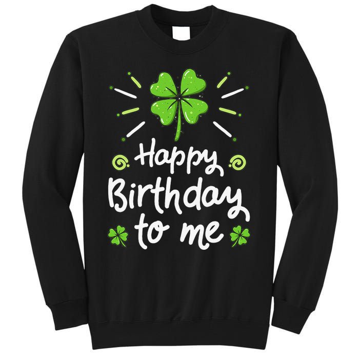 Happy Birthday To Me St Patricks Day Lucky Birthday Shamrock Tall Sweatshirt