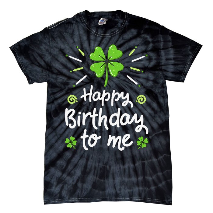 Happy Birthday To Me St Patricks Day Lucky Birthday Shamrock Tie-Dye T-Shirt