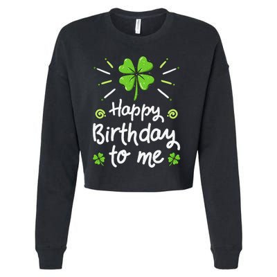 Happy Birthday To Me St Patricks Day Lucky Birthday Shamrock Cropped Pullover Crew