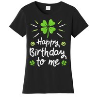 Happy Birthday To Me St Patricks Day Lucky Birthday Shamrock Women's T-Shirt