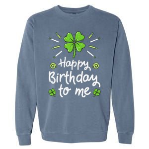 Happy Birthday To Me St Patricks Day Lucky Birthday Shamrock Garment-Dyed Sweatshirt