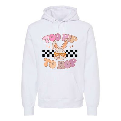 Hunny Bunny Too Hip To Hop Groovy Easter Day Premium Hoodie