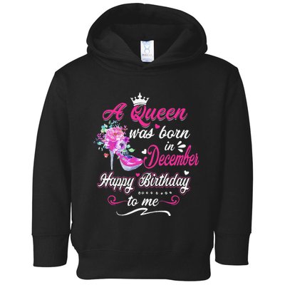 Happy Birthday To Me! A Queen Was Born In December Birthday Toddler Hoodie