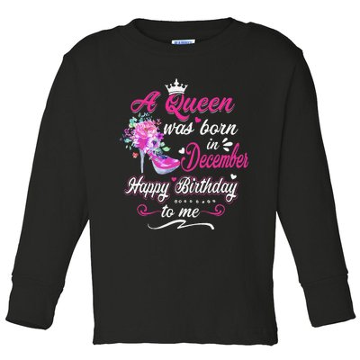 Happy Birthday To Me! A Queen Was Born In December Birthday Toddler Long Sleeve Shirt