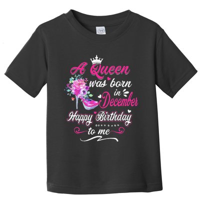 Happy Birthday To Me! A Queen Was Born In December Birthday Toddler T-Shirt